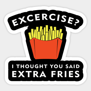 Excercise? I thought you said Extra Fries Sticker